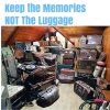 Keep the Memories Not The Luggage